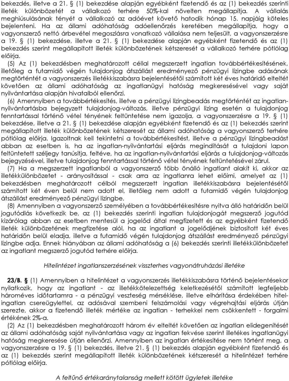 Ha az állami adóhatóság adóellenırzés keretében megállapítja, hogy a vagyonszerzı nettó árbevétel megoszlásra vonatkozó vállalása nem teljesült, a vagyonszerzésre a 19. (1) bekezdése, illetve a 21.