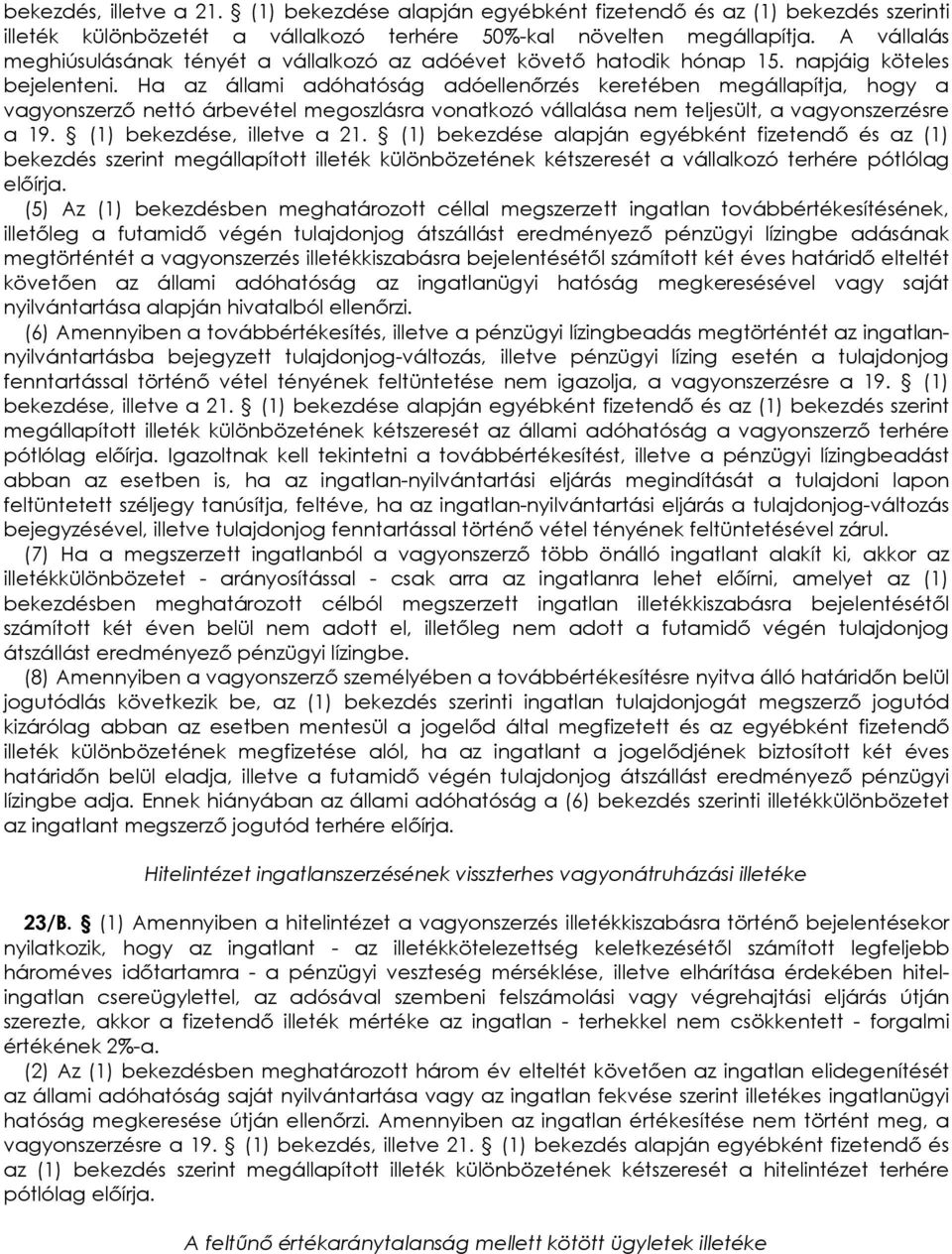 Ha az állami adóhatóság adóellenırzés keretében megállapítja, hogy a vagyonszerzı nettó árbevétel megoszlásra vonatkozó vállalása nem teljesült, a vagyonszerzésre a 19. (1) bekezdése, illetve a 21.