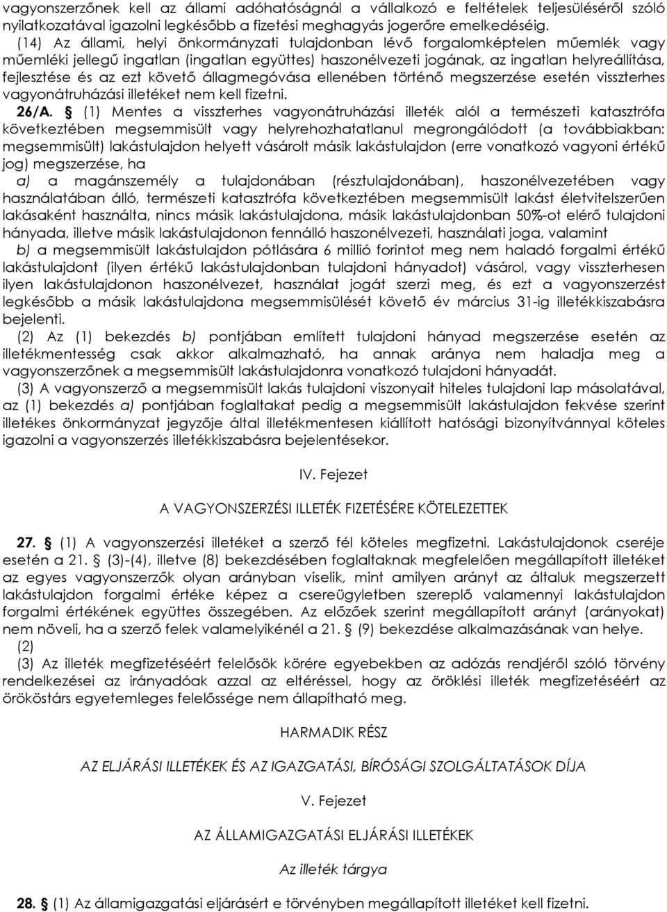ezt követı állagmegóvása ellenében történı megszerzése esetén visszterhes vagyonátruházási illetéket nem kell fizetni. 26/A.