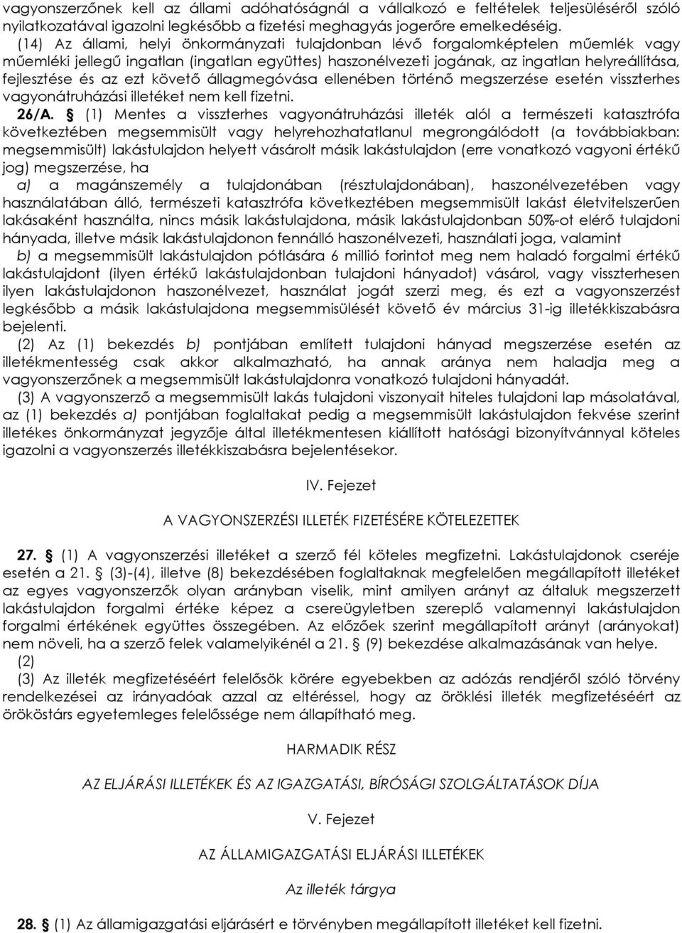 ezt követı állagmegóvása ellenében történı megszerzése esetén visszterhes vagyonátruházási illetéket nem kell fizetni. 26/A.