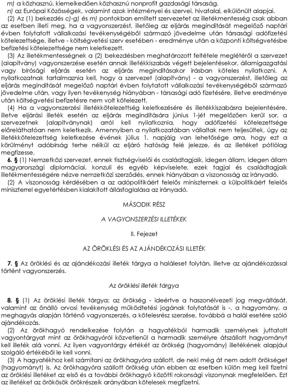 folytatott vállalkozási tevékenységébıl származó jövedelme után társasági adófizetési kötelezettsége, illetve - költségvetési szerv esetében - eredménye után a központi költségvetésbe befizetési