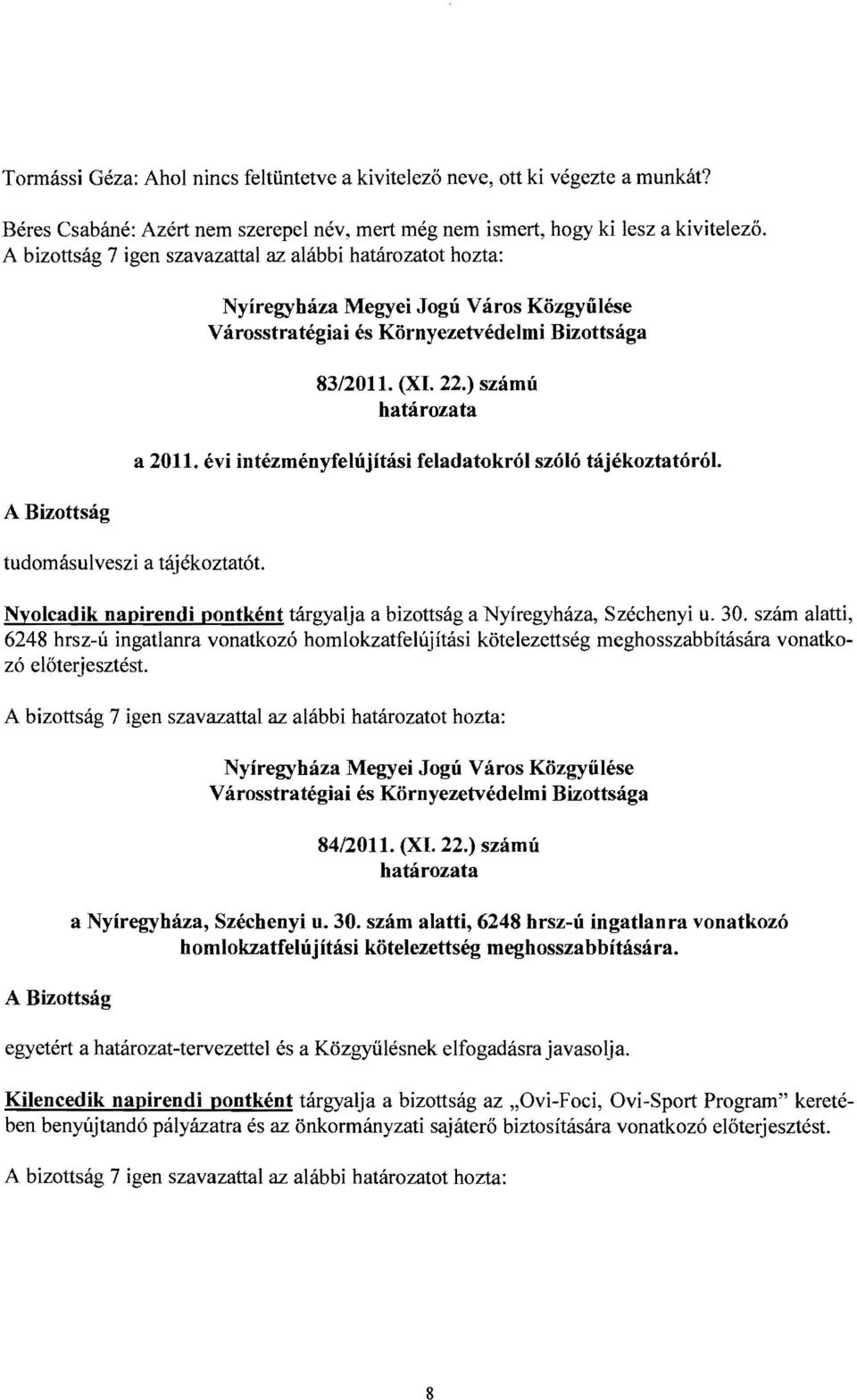 Nyolcadik napirendi pontként tárgyalja a bizottság a Nyíregyháza, Széchenyi u. 30.
