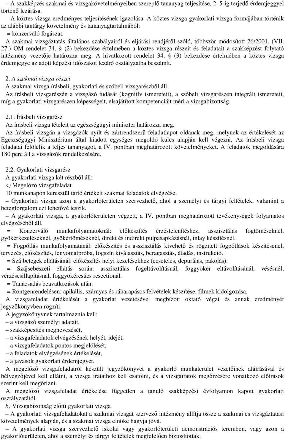 A szakmai vizsgáztatás általános szabályairól és eljárási rendjéről szóló, többször módosított 26/2001. (VII. 27.) OM rendelet 34.