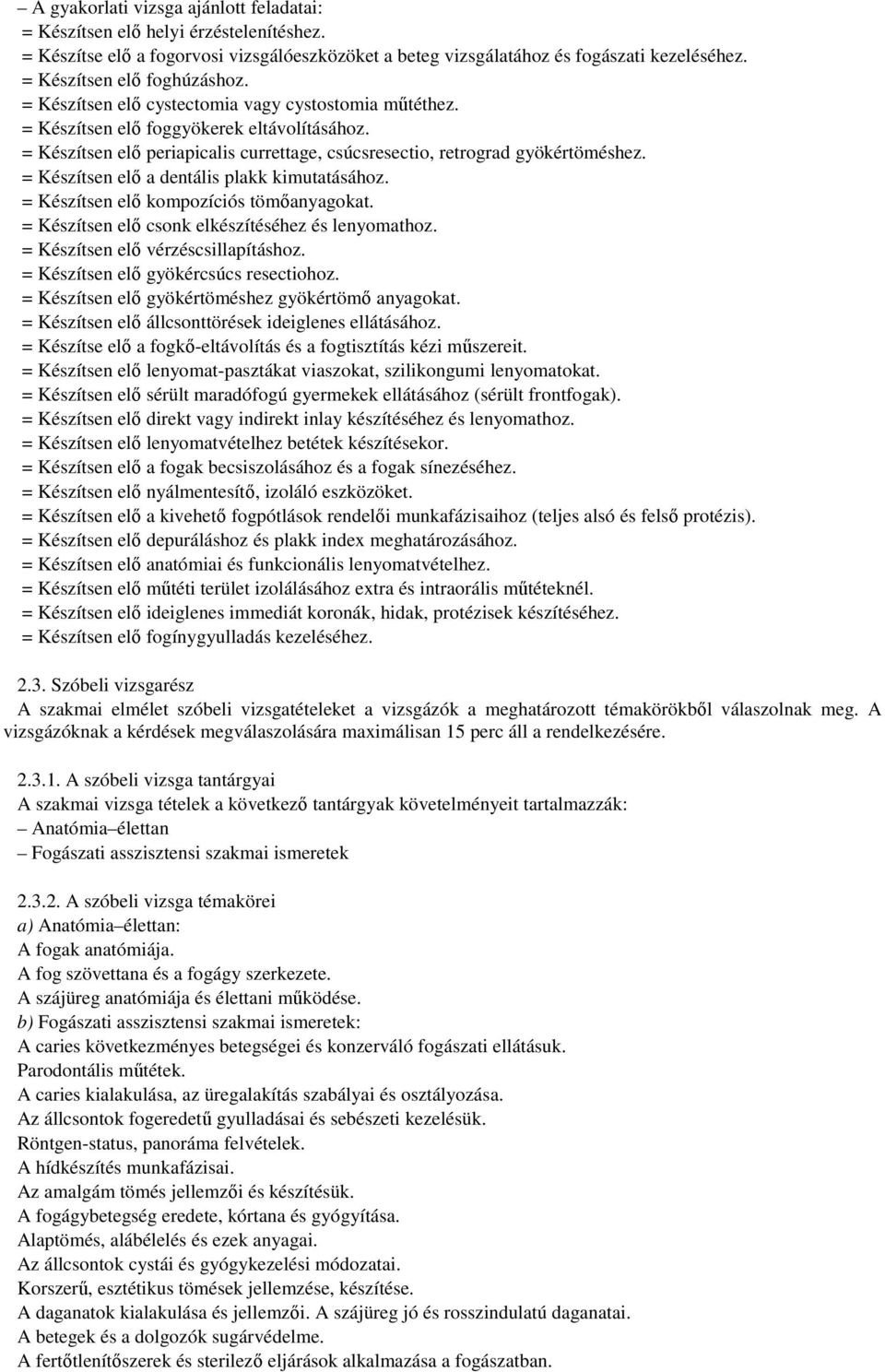 = Készítsen elő periapicalis currettage, csúcsresectio, retrograd gyökértöméshez. = Készítsen elő a dentális plakk kimutatásához. = Készítsen elő kompozíciós tömőanyagokat.