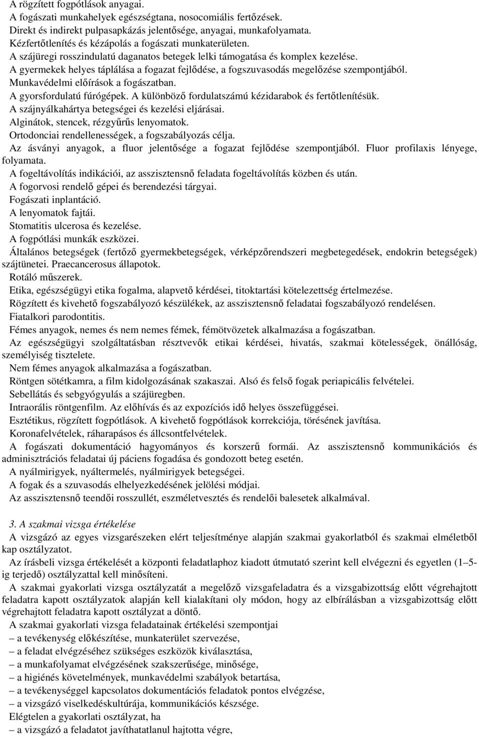 A gyermekek helyes táplálása a fogazat fejlődése, a fogszuvasodás megelőzése szempontjából. Munkavédelmi előírások a fogászatban. A gyorsfordulatú fúrógépek.