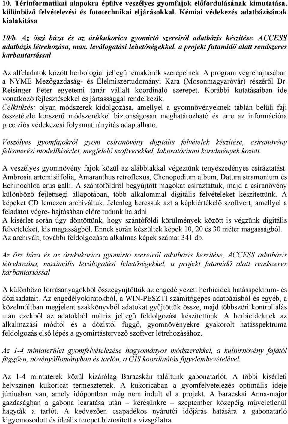 leválogatási lehetőségekkel, a projekt futamidő alatt rendszeres karbantartással Az alfeladatok között herbológiai jellegű témakörök szerepelnek.