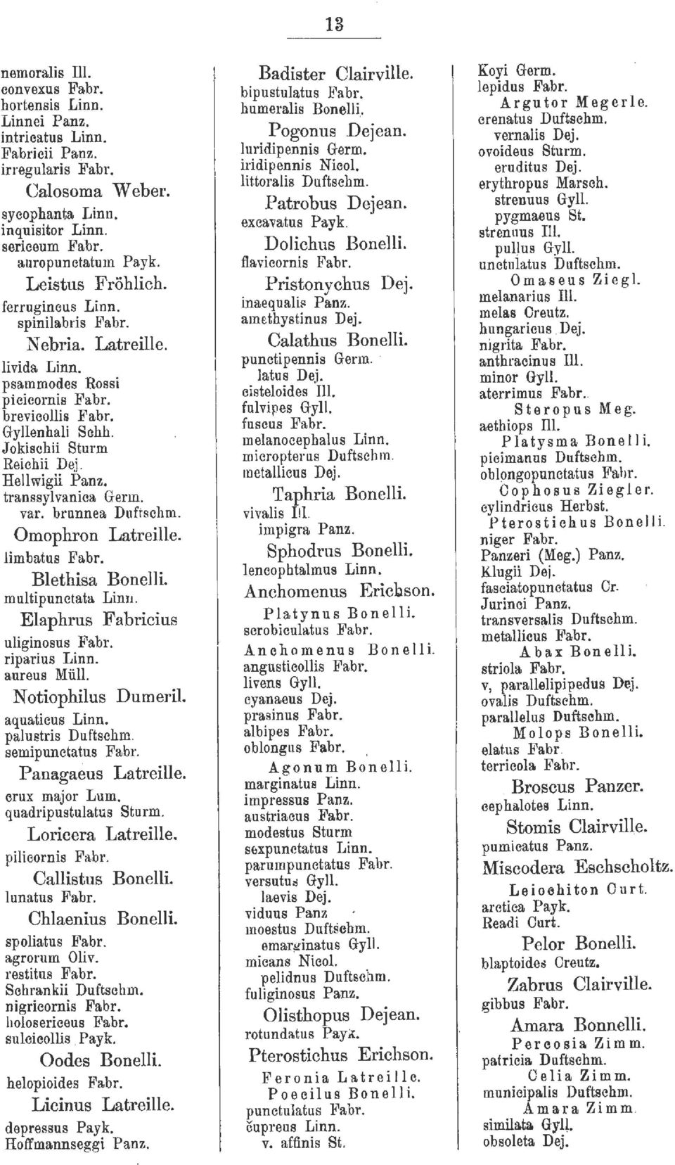 Heil wigü P an z. transsylvanica Germ. var. brunnea Duftscbm. Omophron Latreille. limbatus Fabr. Blethisa Bonelli. multipunctata. Limt. Elaphrus Fabricius uliginosus Fabr. riparius Linn. aureus Müll.