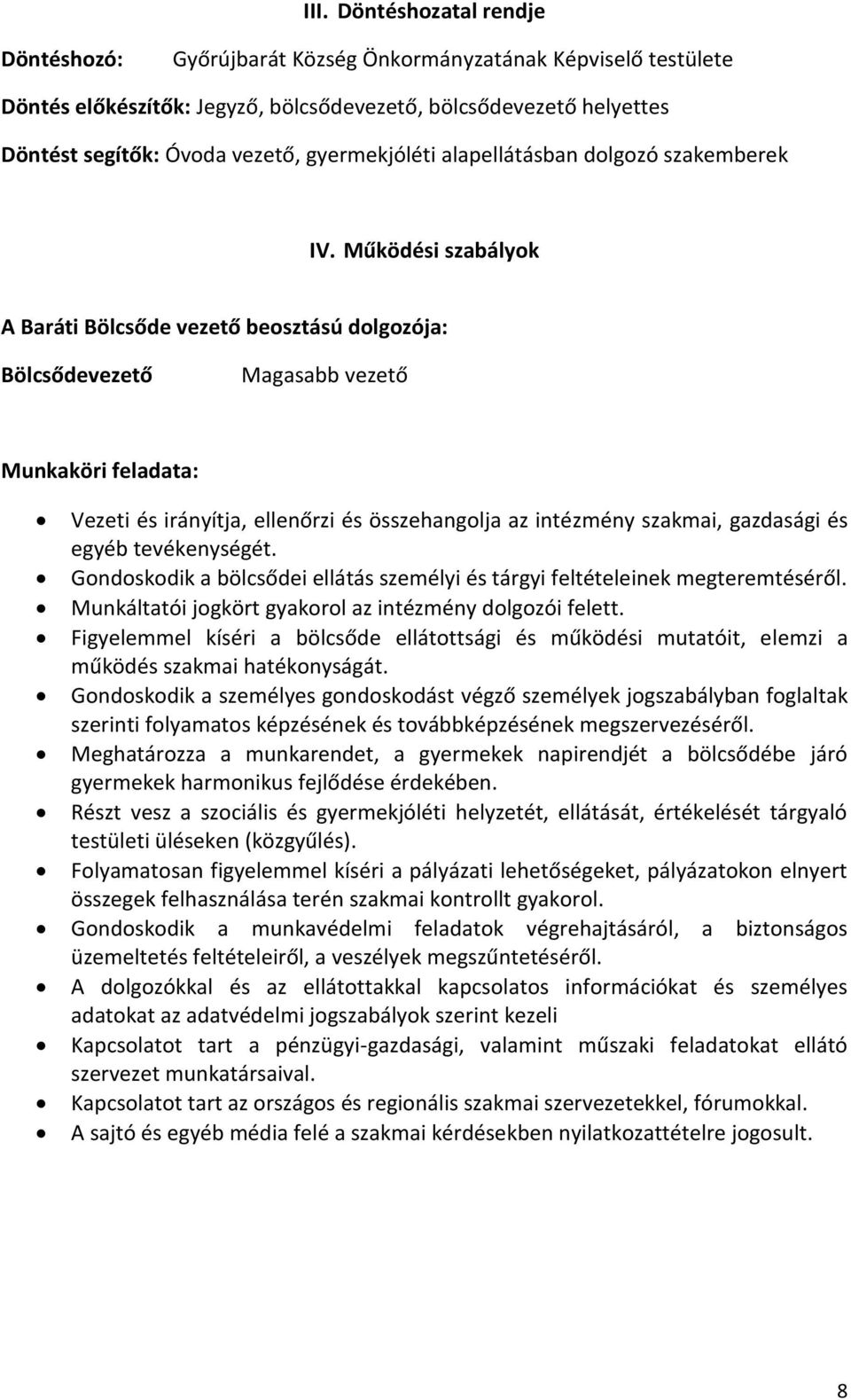 Működési szabályok A Baráti Bölcsőde vezető beosztású dolgozója: Bölcsődevezető Magasabb vezető Munkaköri feladata: Vezeti és irányítja, ellenőrzi és összehangolja az intézmény szakmai, gazdasági és