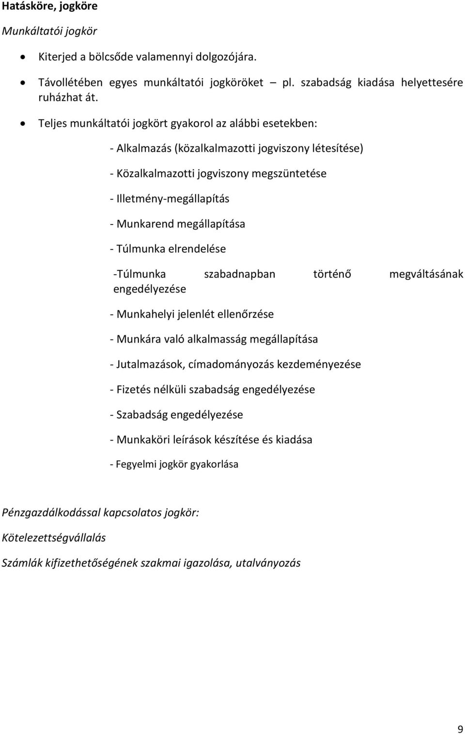 megállapítása - Túlmunka elrendelése -Túlmunka szabadnapban történő megváltásának engedélyezése - Munkahelyi jelenlét ellenőrzése - Munkára való alkalmasság megállapítása - Jutalmazások,