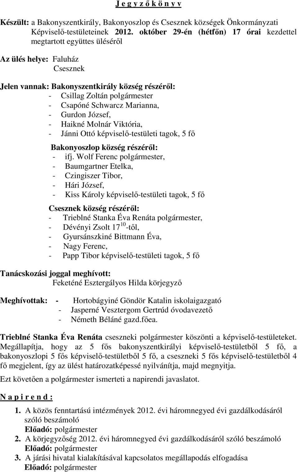 Marianna, - Gurdon József, - Haikné Molnár Viktória, - Jánni Ottó képviselő-testületi tagok, 5 fő Bakonyoszlop község részéről: - ifj.