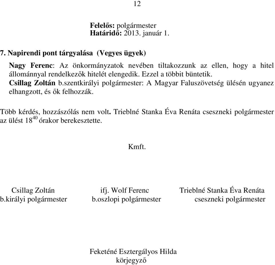 Ezzel a többit büntetik. Csillag Zoltán b.szentkirályi polgármester: A Magyar Faluszövetség ülésén ugyanez elhangzott, és ők felhozzák.