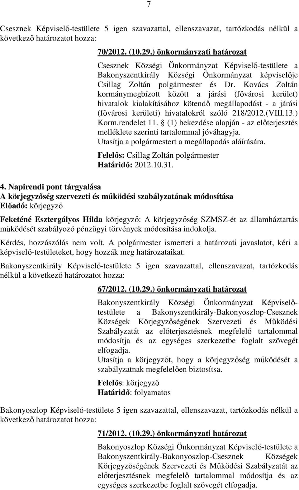 Kovács Zoltán kormánymegbízott között a járási (fővárosi kerület) hivatalok kialakításához kötendő megállapodást - a járási (fővárosi kerületi) hivatalokról szóló 218/2012.(VIII.13.) Korm.rendelet 11.