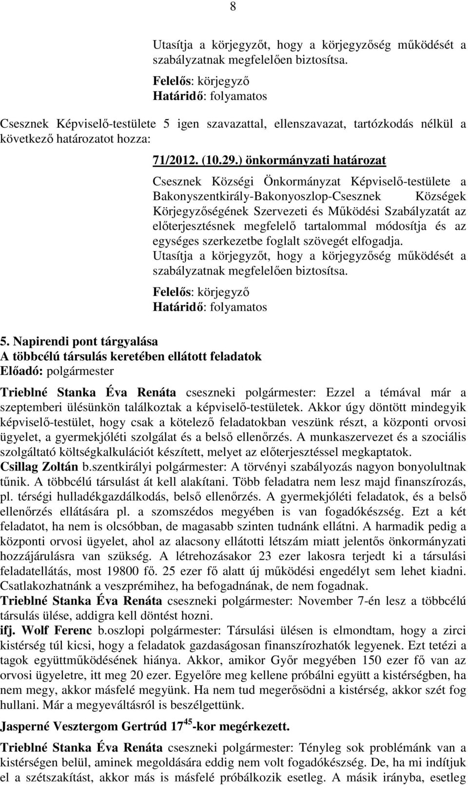 ) önkormányzati határozat Csesznek Községi Önkormányzat Képviselő-testülete a Bakonyszentkirály-Bakonyoszlop-Csesznek Községek Körjegyzőségének Szervezeti és Működési Szabályzatát az előterjesztésnek