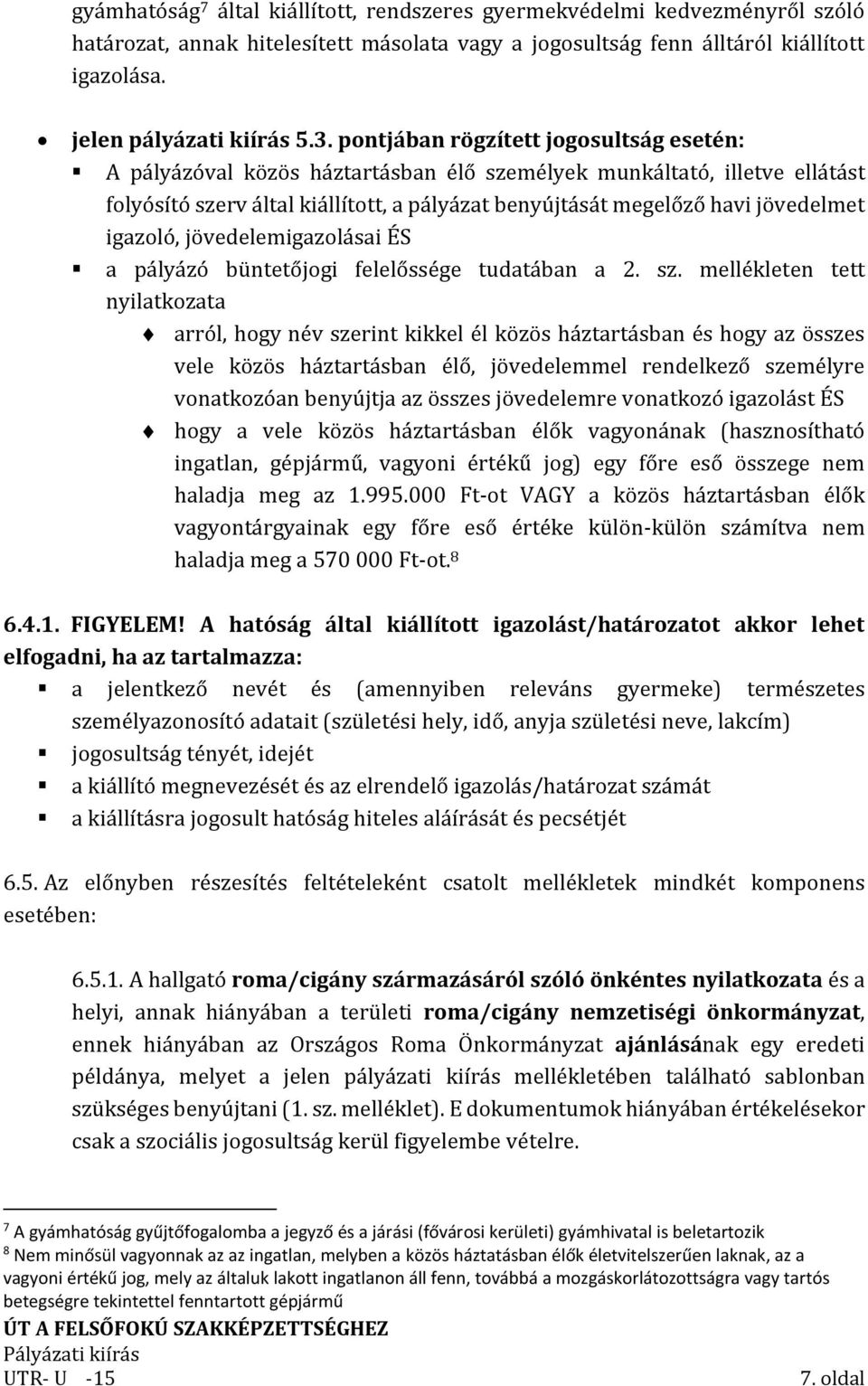 igazoló, jövedelemigazolásai ÉS a pályázó büntetőjogi felelőssége tudatában a 2. sz.