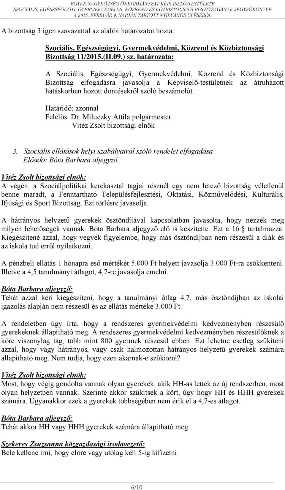 Határidő: azonnal Felelős: Dr. Miluczky Attila polgármester Vitéz Zsolt bizottsági elnök 3.