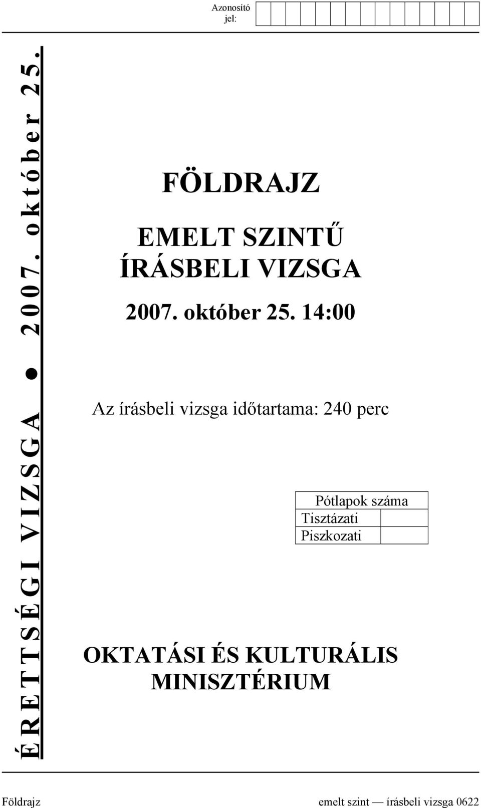 14:00 Az írásbeli vizsga időtartama: 240 perc Pótlapok száma