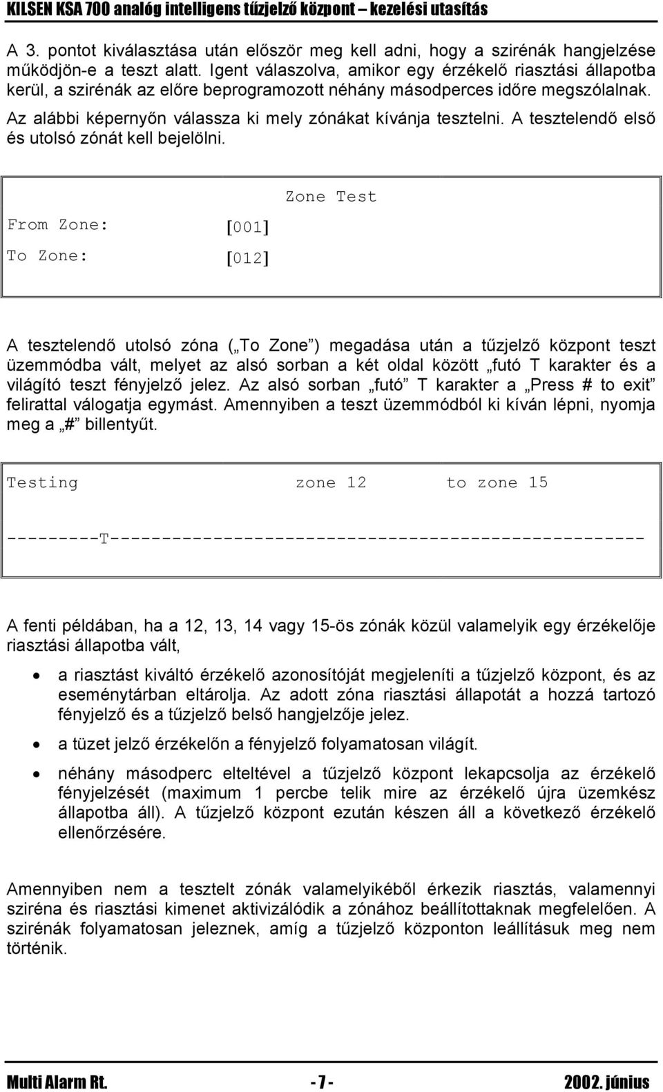 Az alábbi képernyőn válassza ki mely zónákat kívánja tesztelni. A tesztelendő első és utolsó zónát kell bejelölni.