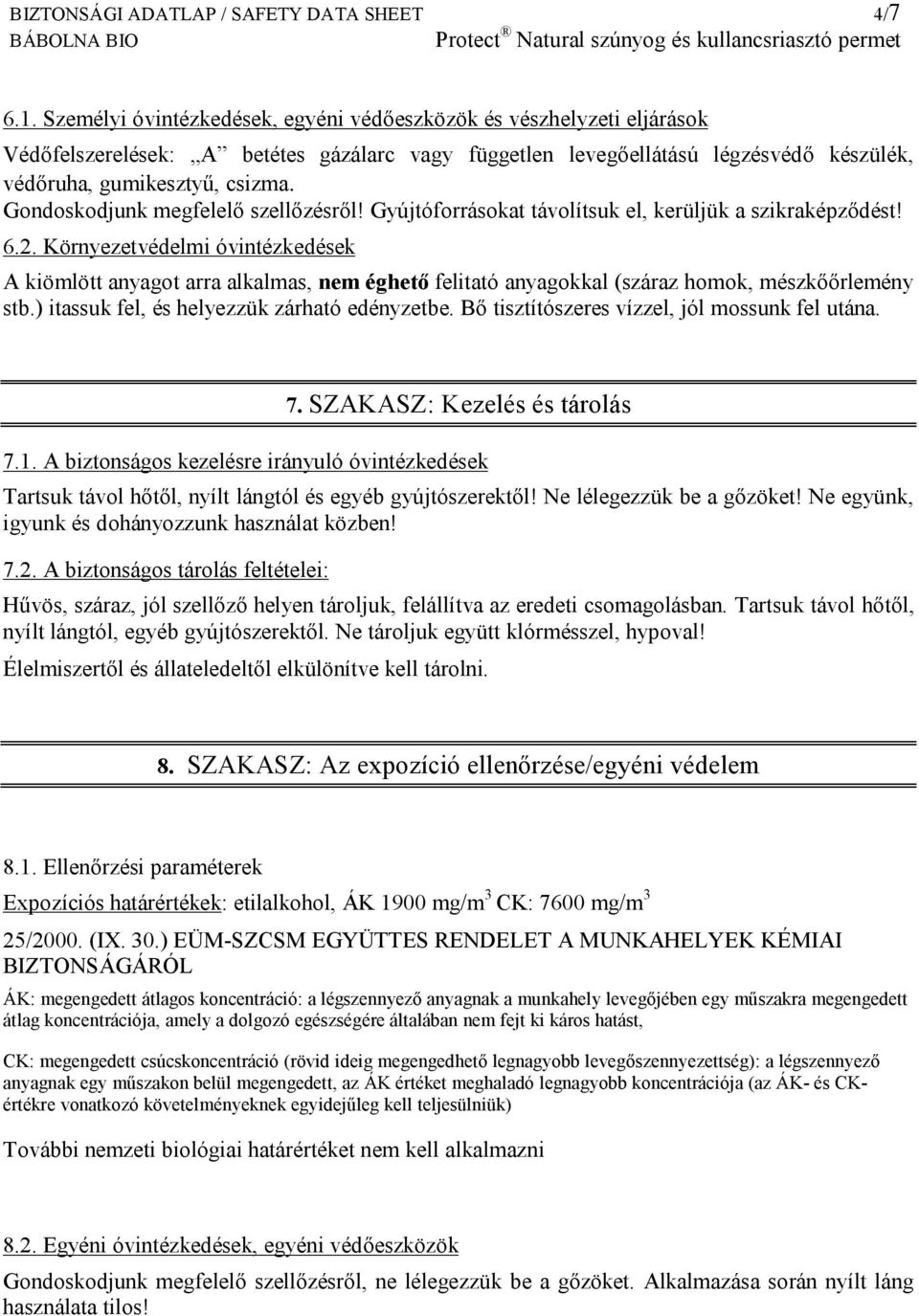 Gondoskodjunk megfelelő szellőzésről! Gyújtóforrásokat távolítsuk el, kerüljük a szikraképződést! 6.2.