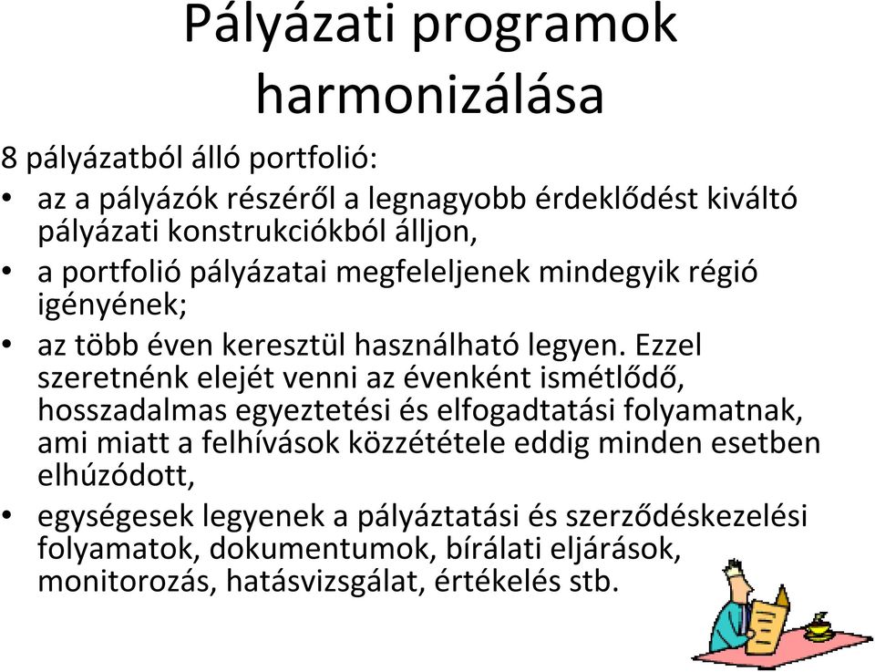 Ezzel szeretnénk elejét venni az évenként ismétlődő, hosszadalmas egyeztetési és elfogadtatási folyamatnak, ami miatt a felhívások közzététele