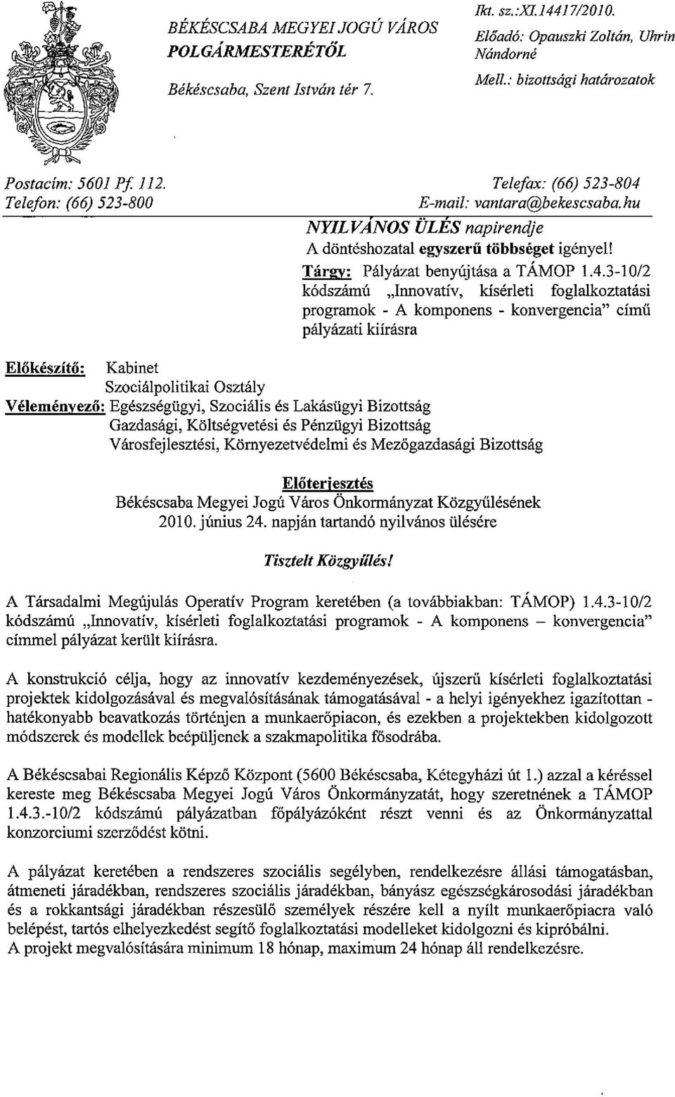 E-mail: vantara@bekescsaba.hu NYILVANOS tlles napirendje A donteshozatal egyszerii tiibbseget igenyel! Targy: Palyazat benylijtasa a TAMop 1.4.