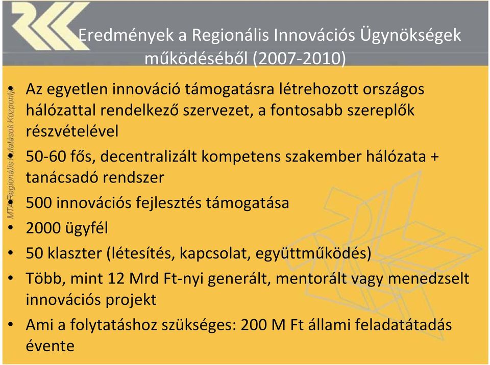 tanácsadó rendszer 500 innovációs fejlesztés támogatása 2000 ügyfél 50 klaszter (létesítés, kapcsolat, együttműködés) Több, mint