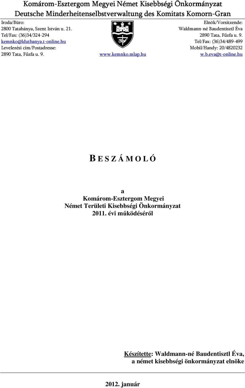 hu Tel/Fax: (36)34/489-499 Levelezési cím/postadresse: Mobil/Handy: 20/4820232 2890 Tata, Fűzfa u. 9. www.kemnko.mlap.hu w.b.eva@t-online.