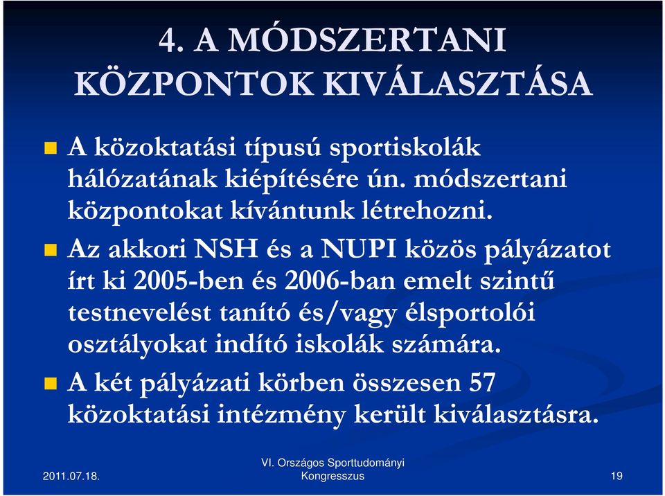 Az akkori NSH és a NUPI közös pályázatot írt ki 2005-ben és 2006-ban emelt szintű testnevelést