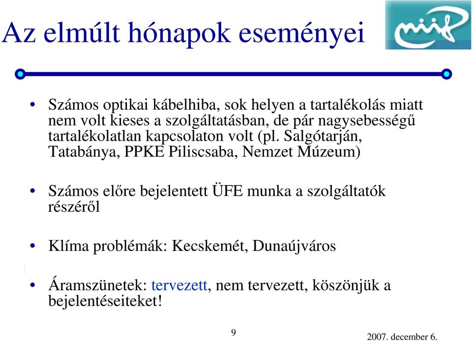 Salgótarján, Tatabánya, PPKE Piliscsaba, Nemzet Múzeum) Számos előre bejelentett ÜFE munka a