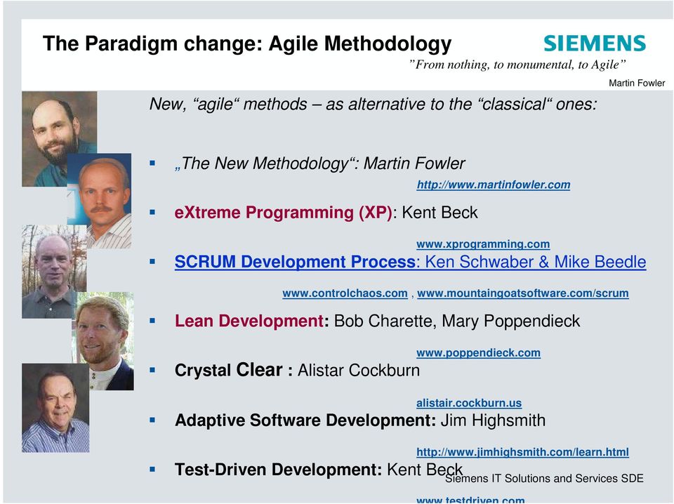 com, www.mountaingoatsoftware.com/scrum Lean Development: Bob Charette, Mary Poppendieck www.poppendieck.com Crystal Clear : Alistar Cockburn alistair.cockburn.