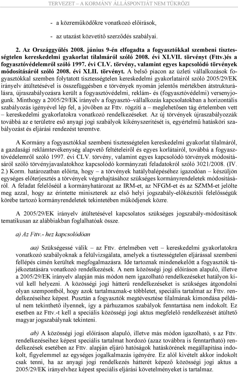 törvény, valamint egyes kapcsolódó törvények módosításáról szóló 2008. évi XLII. törvényt.