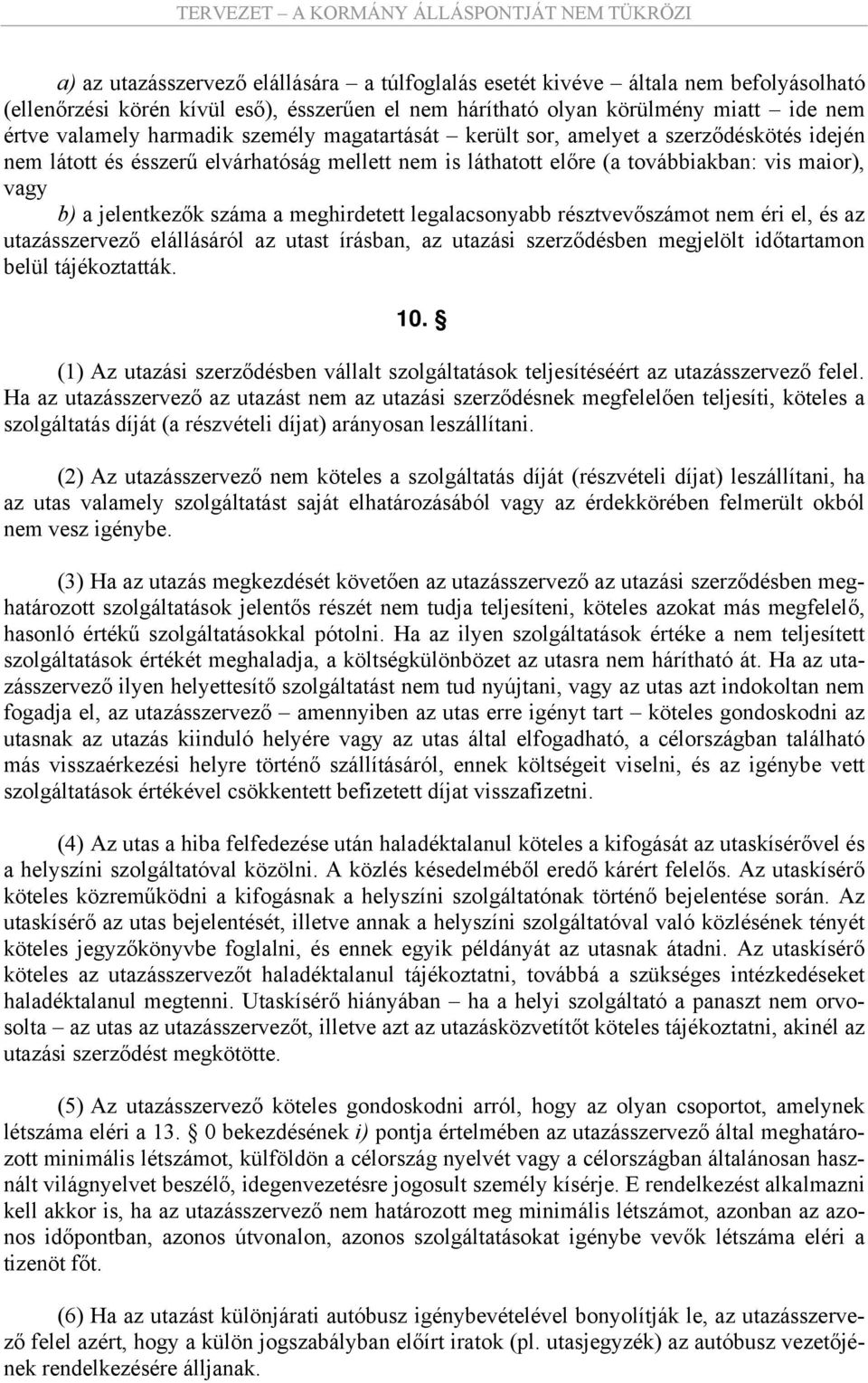 meghirdetett legalacsonyabb résztvevőszámot nem éri el, és az utazásszervező elállásáról az utast írásban, az utazási szerződésben megjelölt időtartamon belül tájékoztatták. 10.