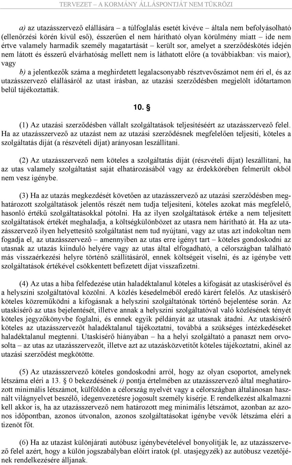 meghirdetett legalacsonyabb résztvevőszámot nem éri el, és az utazásszervező elállásáról az utast írásban, az utazási szerződésben megjelölt időtartamon belül tájékoztatták. 10.