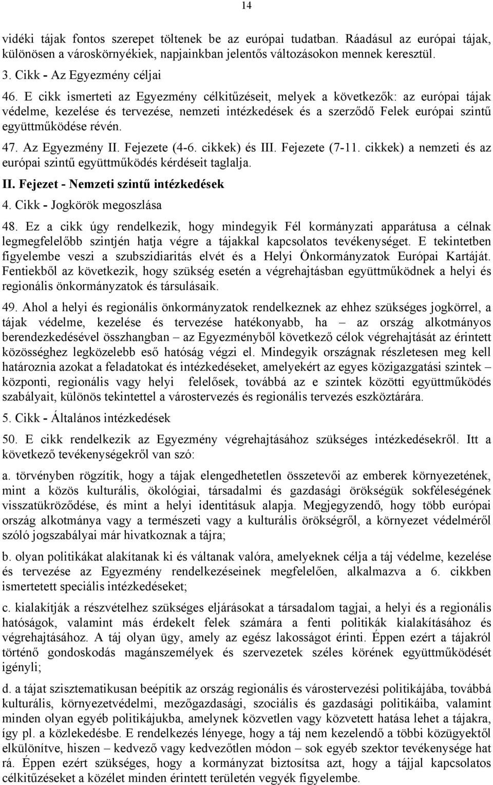 E cikk ismerteti az Egyezmény célkitűzéseit, melyek a következők: az európai tájak védelme, kezelése és tervezése, nemzeti intézkedések és a szerződő Felek európai szintű együttműködése révén. 47.