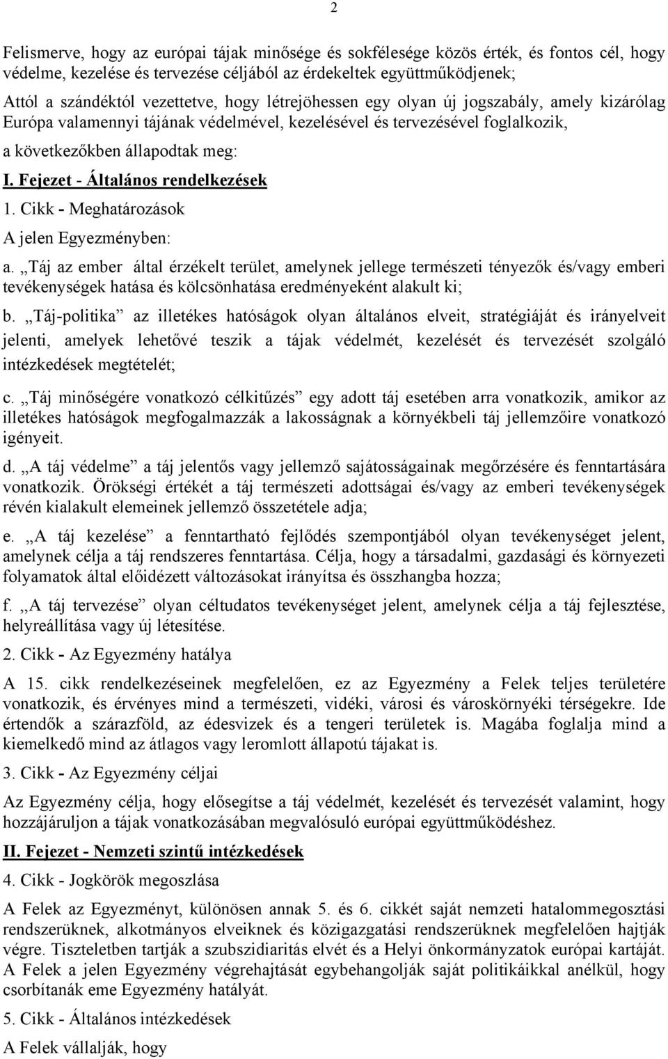 Fejezet - Általános rendelkezések 1. Cikk - Meghatározások A jelen Egyezményben: a.