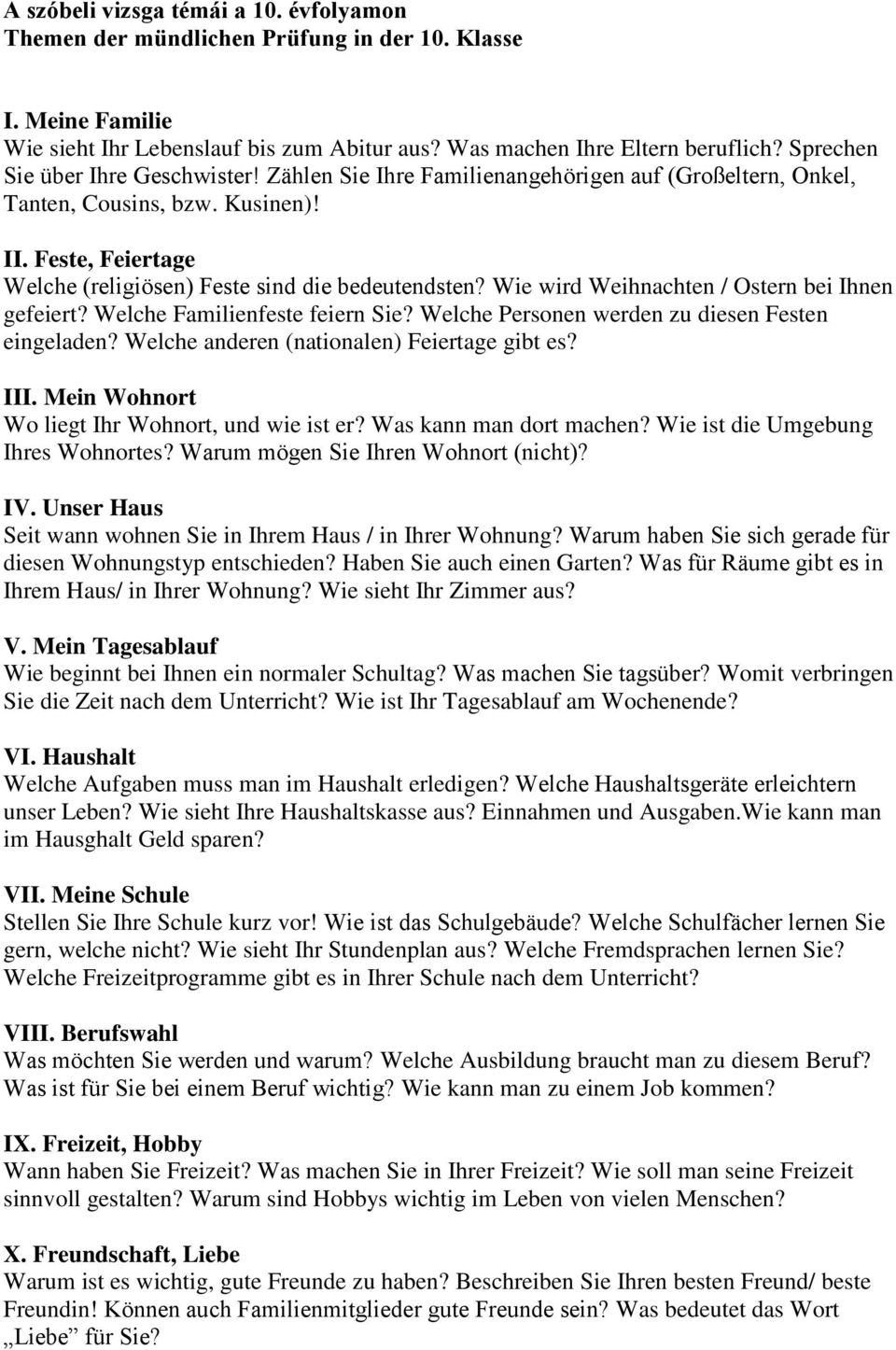 Wie wird Weihnachten / Ostern bei Ihnen gefeiert? Welche Familienfeste feiern Sie? Welche Personen werden zu diesen Festen eingeladen? Welche anderen (nationalen) Feiertage gibt es? III.