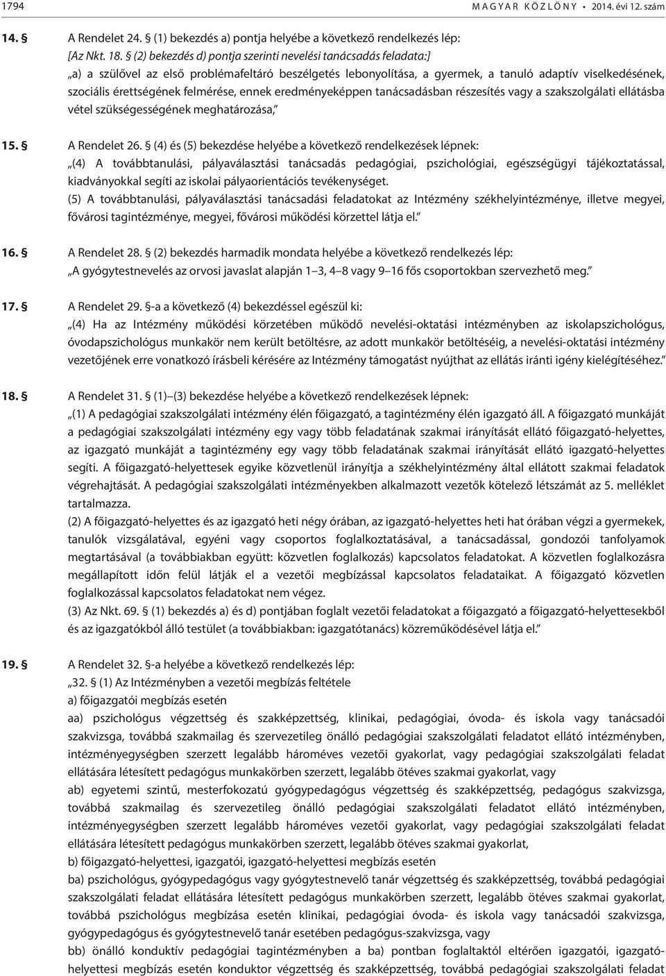 felmérése, ennek eredményeképpen tanácsadásban részesítés vagy a szakszolgálati ellátásba vétel szükségességének meghatározása, 15. A Rendelet 26.