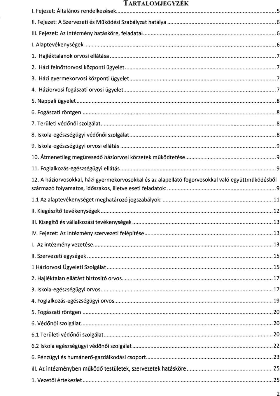 Fogászati röntgen...8 7. Területi védőnői szolgálat...8 8. Iskola-egészségügyi védőnői szolgálat...8 9. Iskola-egészségügyi orvosi ellátás...9 10.