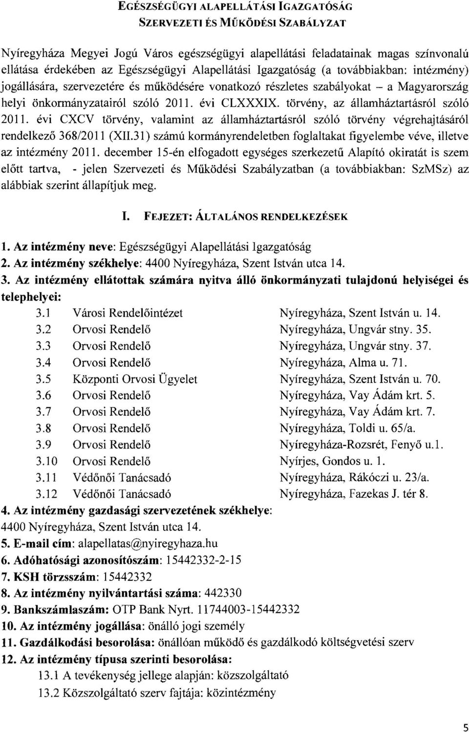 törvény, az államháztartásról szóló 2011. évi CXCV törvény, valamint az államháztartásról szóló törvény végrehajtásáról rendelkező 368/2011 (XII.