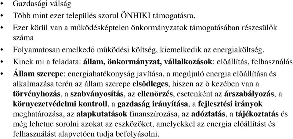 Kinek mi a feladata: állam, önkormányzat, vállalkozások: előállítás, felhasználás Állam szerepe: energiahatékonyság javítása, a megújuló energia előállítása és alkalmazása terén az állam szerepe