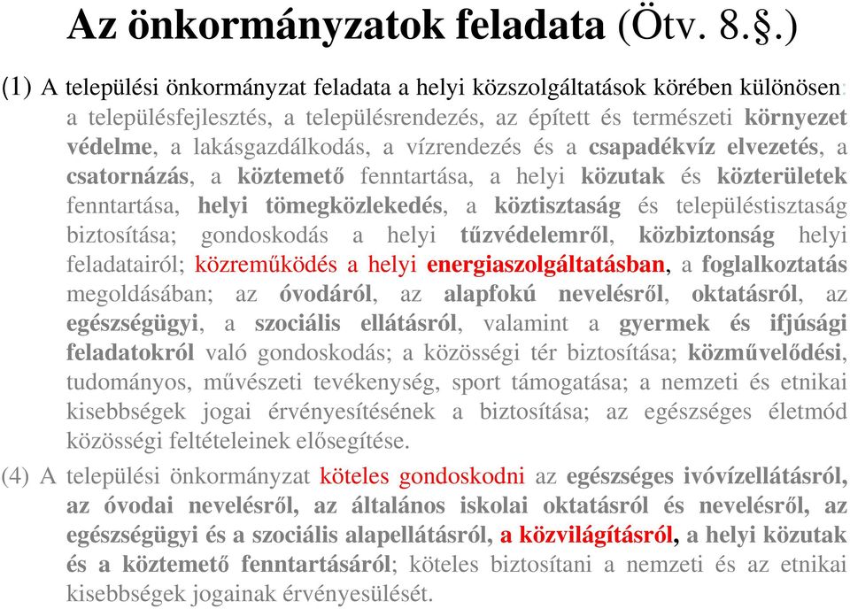 vízrendezés és a csapadékvíz elvezetés, a csatornázás, a köztemető fenntartása, a helyi közutak és közterületek fenntartása, helyi tömegközlekedés, a köztisztaság és településtisztaság biztosítása;