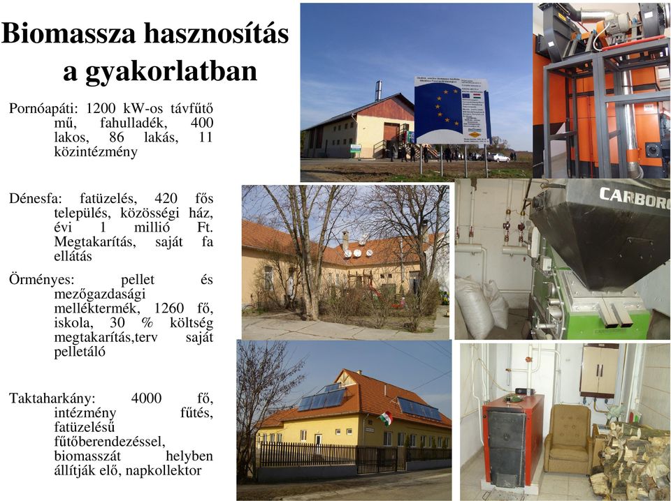 Megtakarítás, saját fa ellátás Örményes: pellet és mezőgazdasági melléktermék, 1260 fő, iskola, 30 % költség