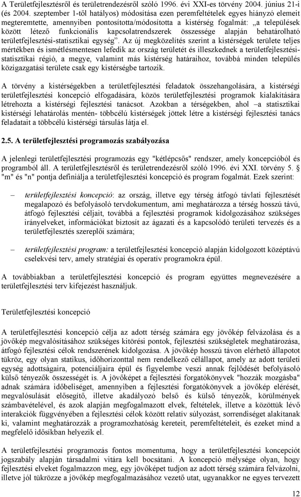 kapcsolatrendszerek összessége alapján behatárolható területfejlesztési-statisztikai egység.