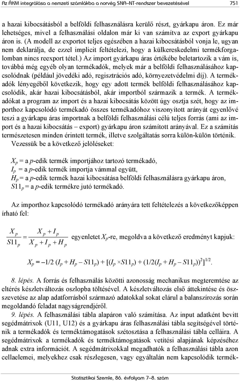 (A modell az exportot teljes egészében a hazai kibocsátásból vonja le, ugyan nem deklarálja, de ezzel implicit feltételezi, hogy a külkereskedelmi termékforgalomban nincs reexport tétel.