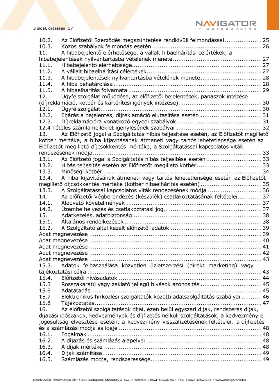 .. 27 11.3. A hibabejelentések nyilvántartásba vételének menete... 28 11.4. A hiba behatárolása... 28 11.5. A hibaelhárítás folyamata... 29 12.