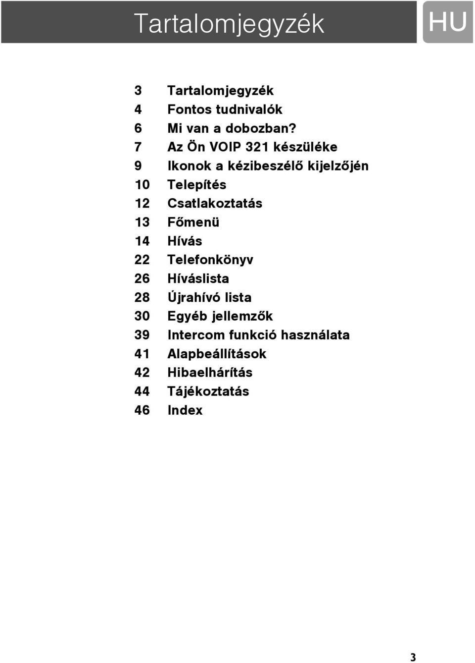 Csatlakoztatás 13 Fõmenü 14 Hívás 22 Telefonkönyv 26 Híváslista 28 Újrahívó lista 30