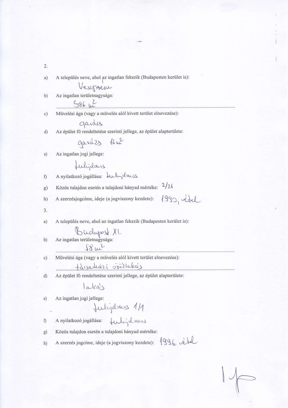 'li{"*l A nyilatkoz6 jos6ftisa, Lr-\,I",O g) Kt zits tulsjdon es ttu a tulajdoni hiryad m enet t LIZ\ h) A szendsjoscime, ideje (a joeviszony kezd t")' { 33C, -dj- 3.