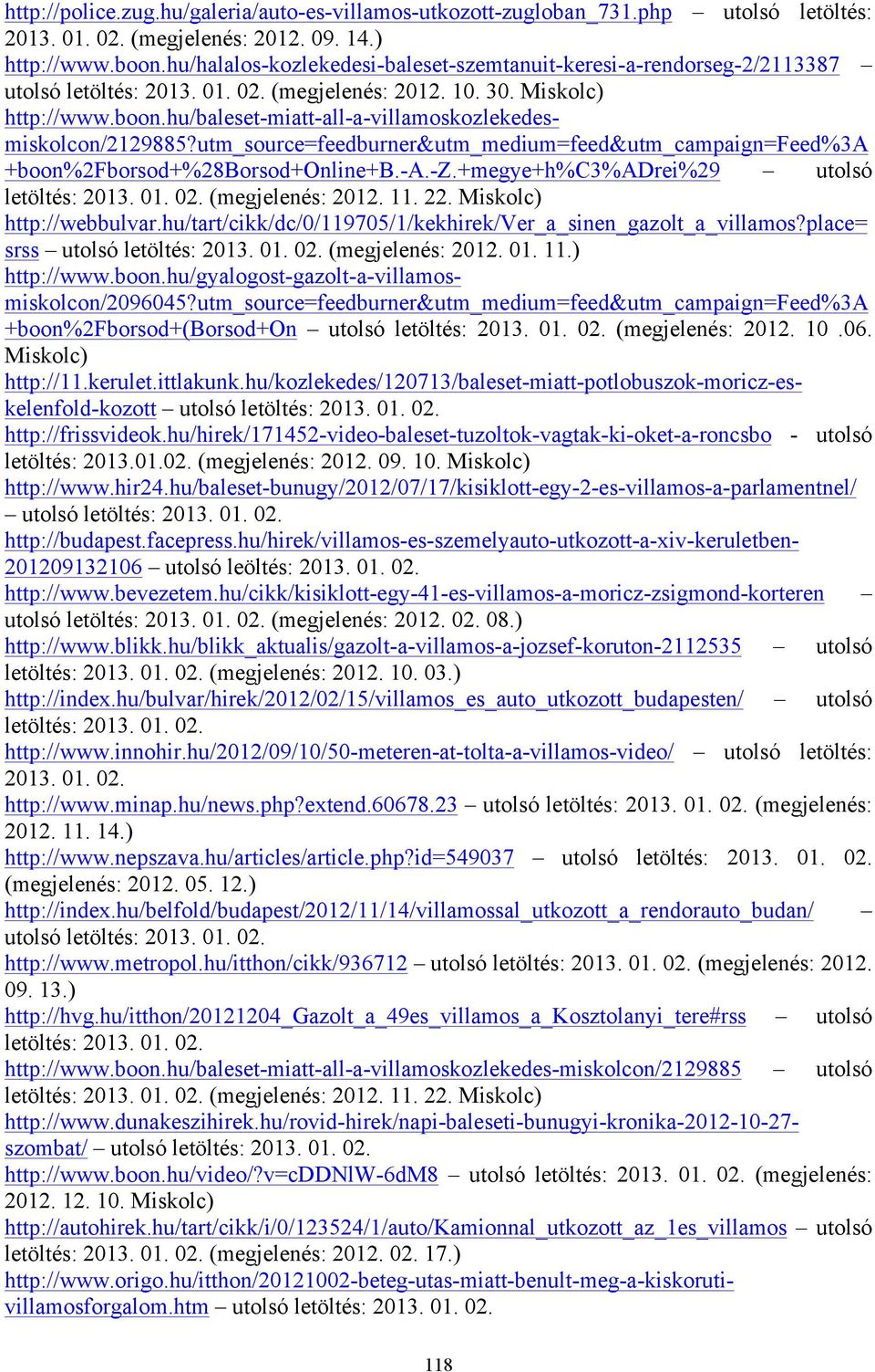 hu/baleset-miatt-all-a-villamoskozlekedesmiskolcon/2129885?utm_source=feedburner&utm_medium=feed&utm_campaign=feed%3a +boon%2fborsod+%28borsod+online+b.-a.-z.