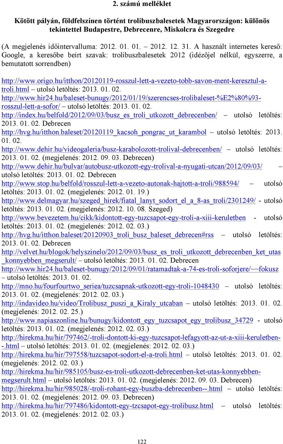 hu/itthon/20120119-rosszul-lett-a-vezeto-tobb-savon-ment-keresztul-atroli.html utolsó letöltés: 2013. 01. 02. http://www.hir24.