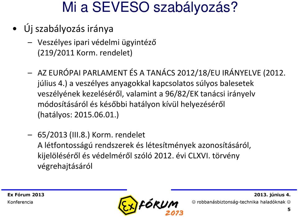 ) a veszélyes anyagokkal kapcsolatos súlyos balesetek veszélyének kezeléséről, valamint a 96/82/EK tanácsi irányelv módosításáról és