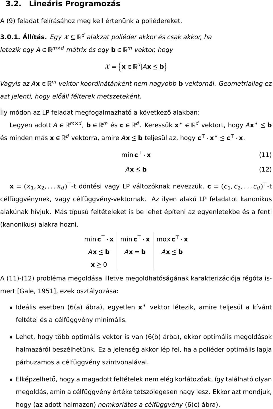 Geometralag ez azt jelent, hogy előáll félterek metszeteként. Íly módon az LP feladat megfogalmazható a következő alakban: Legyen adott A R m d, b R m és c R d.